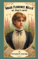 Maud Florence Nellie or, Don't care! 9363057429 Book Cover