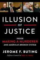 Illusion of Justice: Inside Making a Murderer and America's Broken System 0062569317 Book Cover