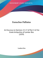 Eunuchus Palliatus: An Excursus To Sections 15-17 Of Part 4 Of The Greek Antiquities Of Lamber Bos 1104053373 Book Cover