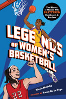 Legends of Women's Basketball: The History of Women Who Shattered Backboards and Barriers 1464255172 Book Cover
