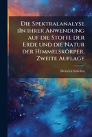 Die Spektralanalyse iIn ihrer Anwendung auf die Stoffe der Erde und die Natur der Himmelskörper, Zweite Auflage (German Edition) 1024700682 Book Cover