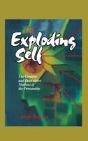 The Exploding Self: The Creative and Destructive Nucleus of the Personality 1630510017 Book Cover