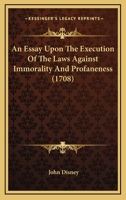 An Essay Upon The Execution Of The Laws Against Immorality And Profaneness 1104612461 Book Cover