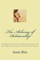 The Alchemy of Relationship: Transmuting the Dross of Human Tendencies Into the Gold of Divine Expression with Your Beloved 153931426X Book Cover
