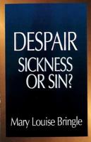Despair: Sickness or Sin?: Hopelessness and Healing in the Christian Life 0687104939 Book Cover