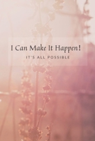 I Can Make It Happen！: It's all possible: Daily Planner, Daily Goal Achieving Planner, Setting Journals to Reach Your Goals and Stay Motivated 1651144443 Book Cover