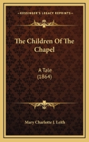 The Children Of The Chapel: A Tale 1104483718 Book Cover