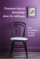 Comment danser davantage dans les milongas: Pour les followers du tango argentin B0CKVSXL28 Book Cover