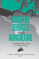 Industry, services, and agriculture: The United States faces a united Europe 0844737569 Book Cover
