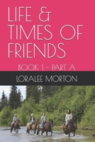LIFE & TIMES OF FRIENDS: BOOK 1 - PART A B0F27SCJ2B Book Cover