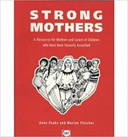 Strong mothers: A resource for mothers and carers of children who have been sexually assaulted 189892404X Book Cover