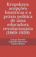 Krupskaya: acepções históricas e a práxis política de uma educadora revolucionária (1869-1939) B0991LHVWC Book Cover