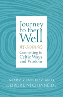 Journey to the Well: Connecting to Celtic Ways and Wisdom 1529382351 Book Cover