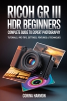 Ricoh GR III HDF For Beginners: Complete Guide to Expert Photography - Comprehensive Tutorials, Pro Tips, Insights on Settings, Features, and Techniques B0FXSSTMDG Book Cover