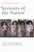 Saviours of the Nation?: Serbia's Intellectual Opposition and the Revival of Nationalism 0773525238 Book Cover