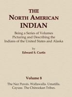 The North American Indian Volume 8 - The Nez Perces, Wallawalla, Umatilla, Cayuse, The Chinookan Tribes 0403084075 Book Cover