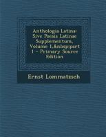 Anthologia Latina: Sive Poesis Latinae Supplementum, Volume 1, part 1 1019059885 Book Cover