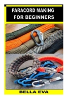 PARACORD MAKING FOR BEGINNERS B0BGNL5WJB Book Cover
