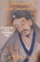 The Metaphor of God Incarnate: Christology in a Pluralistic Age 0664255035 Book Cover