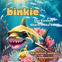 Binkie: The Kindest Shark in the Sea 3068797217 Book Cover