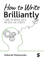 How to Write Brilliantly: A Guide for Nursing, Health & Social Care Students 1529672422 Book Cover