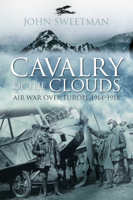 Cavalry of the Clouds: Air War Over Europe 1914-1918 0750994797 Book Cover