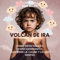 Volcán De Ira: Cómo Detectar Los Desencadenantes, Mantener La Calma Y Decir Lo Que Sientes (Serie Mindful Me) (Spanish Edition) B0FQKSRTBG Book Cover