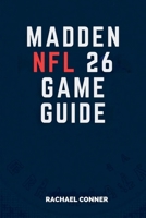 MADDEN NFL 26 GAME GUIDE: Achieve Victory with Proven Techniques and Insider Knowledge B0FFSR8ZKX Book Cover