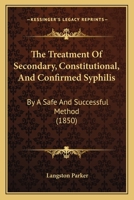 The Treatment of Secondary, Constitutional, and Confirmed Syphilis 0469050217 Book Cover