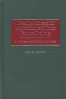 Creating Successful Acquisition and Joint Venture Projects: A Process and Team Approach: A Process and Team Aopproach 1567202527 Book Cover