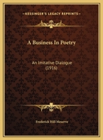 A Business In Poetry: An Imitative Dialogue 1169477860 Book Cover