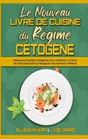 Le Nouveau Livre De Cuisine Du R�gime C�tog�ne: Meilleures Recettes C�tog�nes Pour Am�liorer La Perte De Poids Naturelle En Mangeant Vos Aliments Pr�f�r�s (The New Keto Diet Cookbook) (French Version) 1802970746 Book Cover