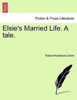 Elsie's Married Life. A tale. 1240872011 Book Cover