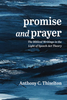 Promise and Prayer: The Biblical Writings in the Light of Speech-ACT Theory 1725253607 Book Cover