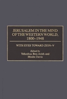 Jerusalem in the Mind of the Western World, 1800-1948 (With Eyes Toward Zion) 0275954056 Book Cover