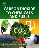 Carbon Dioxide to Chemicals and Fuels 0444639969 Book Cover