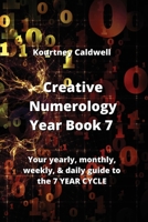 Creative Numerology Year Book 7: Your yearly, monthly, weekly, & daily guide to the 7 YEAR CYCLE 9992317051 Book Cover
