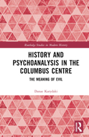 History and Psychoanalysis in the Columbus Centre: The Meaning of Evil 0367186365 Book Cover