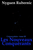 Les Nouveaux Conquérants: Crépusculaire - tome 3 (Crépusculaire (Nyguen Rubernic)) 2956708228 Book Cover