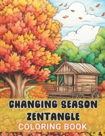 Changing Season Zentangle Coloring Book: 100+ High-Quality and Unique Coloring Pages For All Fans B0CP4B4P4Z Book Cover