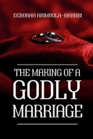 THE MAKING OF A GODLY MARRIAGE B09KN2KRZ1 Book Cover