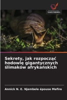 Sekrety, jak rozpocząc hodowlę gigantycznych ślimaków afrykańskich 6209297021 Book Cover
