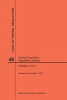 Code of Federal Regulations Title 48, Federal Acquisition Regulations System (Fars), Parts 3-6, 2017 1640242155 Book Cover