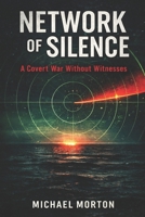 NETWORK OF SILENCE: A Covert War Without Witnesses B0GB9ZNXQN Book Cover