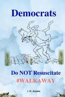Democrats: Do Not Resuscitate 1727180097 Book Cover