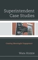Superintendent Case Studies: Creating Meaningful Engagement 1475848978 Book Cover