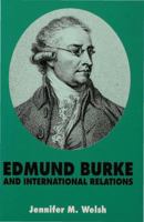 Edmund Burke and International Relations: The Commonwealth of Europe and the Crusade Against the French Revolution (St. Antony's/Macmillan Series) 0333612140 Book Cover