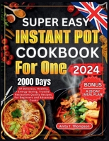 Super Easy Instant Pot Cookbook for One 2024: 2000-Days of Delicious, Healthy, Energy-Saving, Trusted Restaurant Quality Recipes. For Beginners and ... (Anita's healthy and delicious Cookbooks) B0CWXL6F4C Book Cover