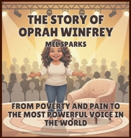 The Story of Oprah Winfrey: From Poverty and Pain to the Most Powerful Voice in the World (Biography of Achievers for Kids Series 2) B0H53F167L Book Cover