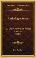 Anthologie Arabe: Ou Choix De Poesies Arabes Inedites (1819) 1167615328 Book Cover